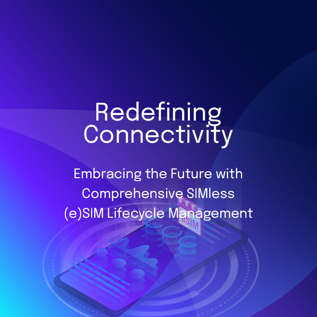 Redefining Connectivity: Embracing the Future with Comprehensive SIMless (e)SIM Lifecycle Management