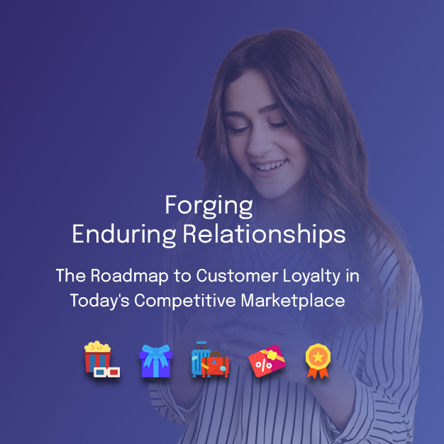 Forging Enduring Relationships: The Roadmap to Customer Loyalty in Today’s Competitive   Marketplace