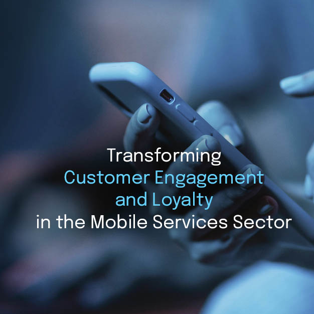 Transforming Customer Engagement and Loyalty in the Mobile Services Sector